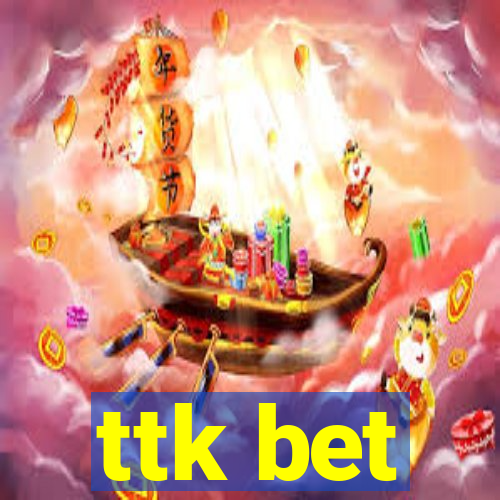 ttk bet